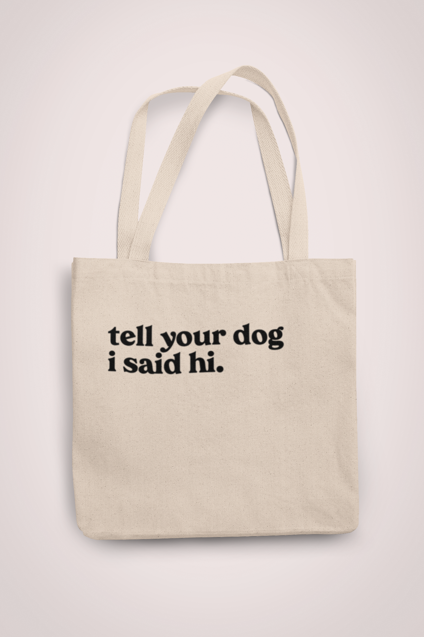 Tell your dog I said hi organic tote