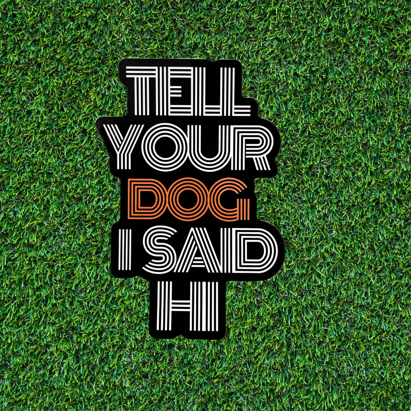 Tell Your Dog I Said Hi Sticker