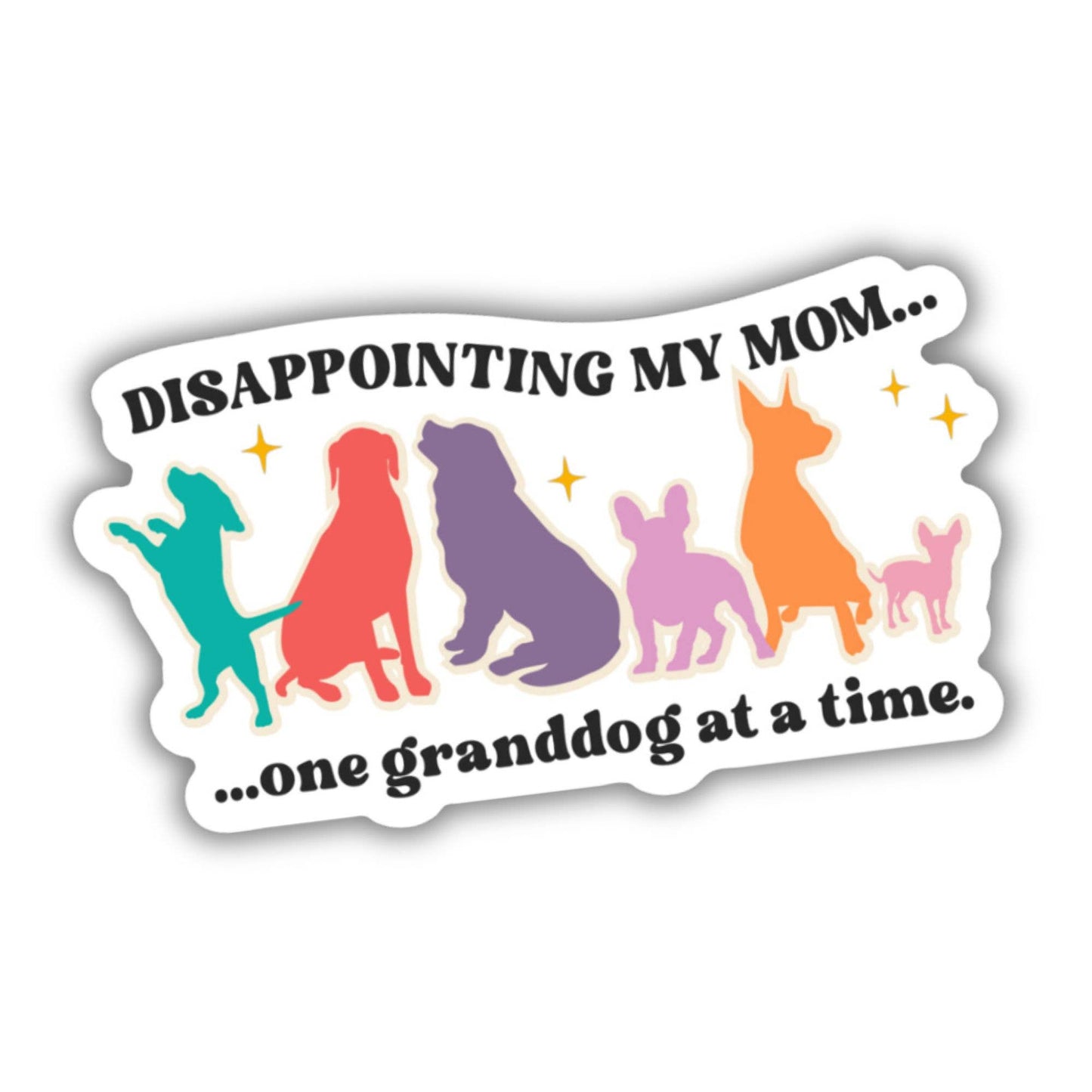 Funny Dog Mom Sticker or Magnet - Disappointing My Mom : Sticker