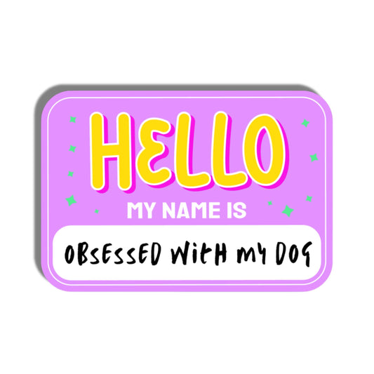 Cute Dog Sticker - Hello I'm Obsessed with my Dog  💜