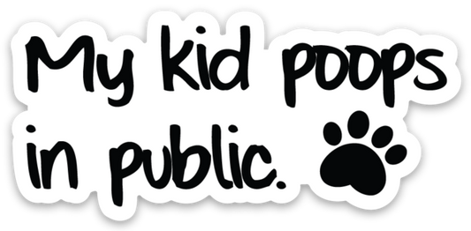 "My Kid Poops In Public" Sticker